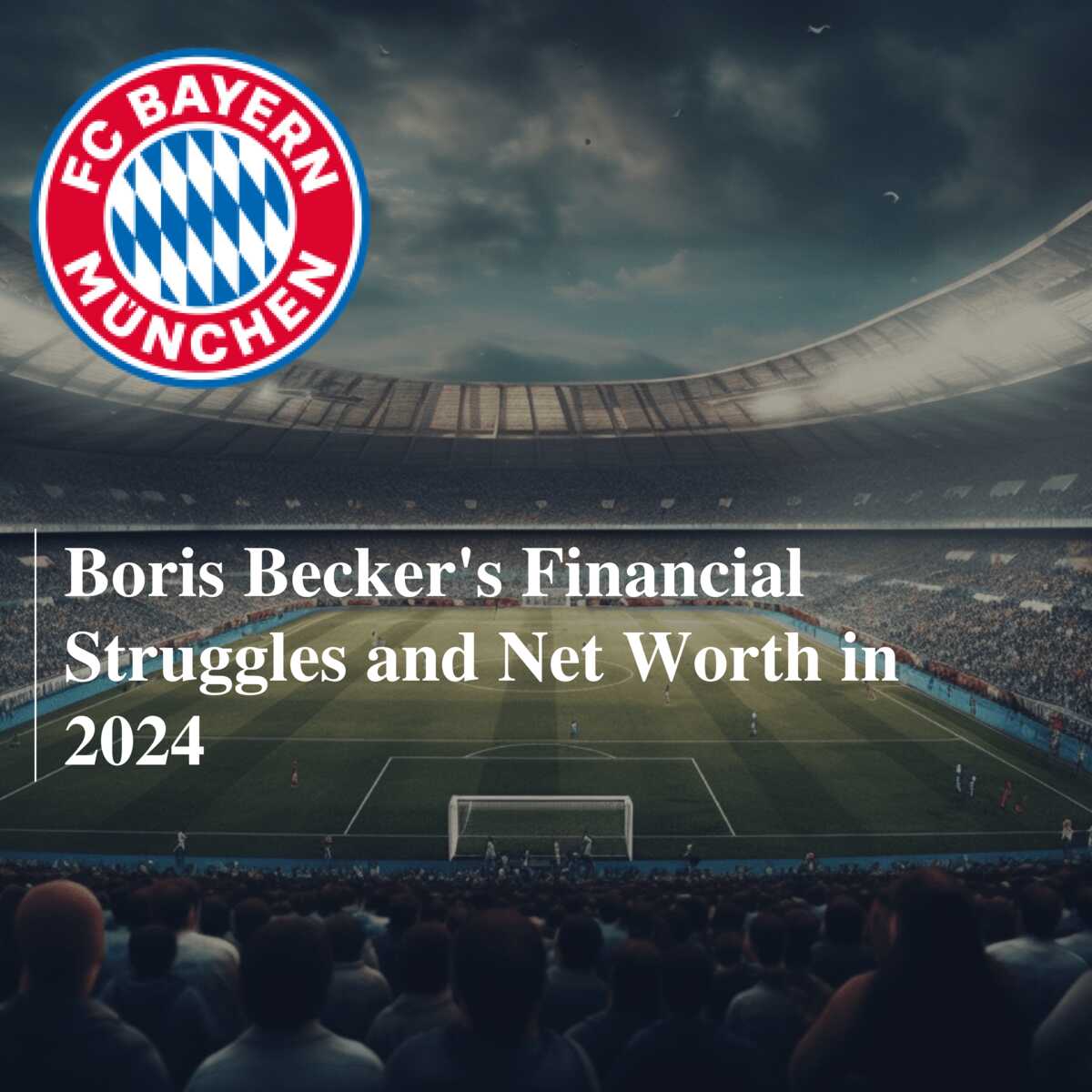 Boris Beckers Net Worth in 2024: Latest Financial Updates and Hidden Assets