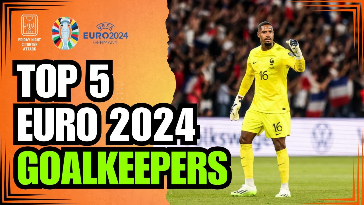 Best Goalkeepers at Euro 2024: Who Will Shine in Germany?