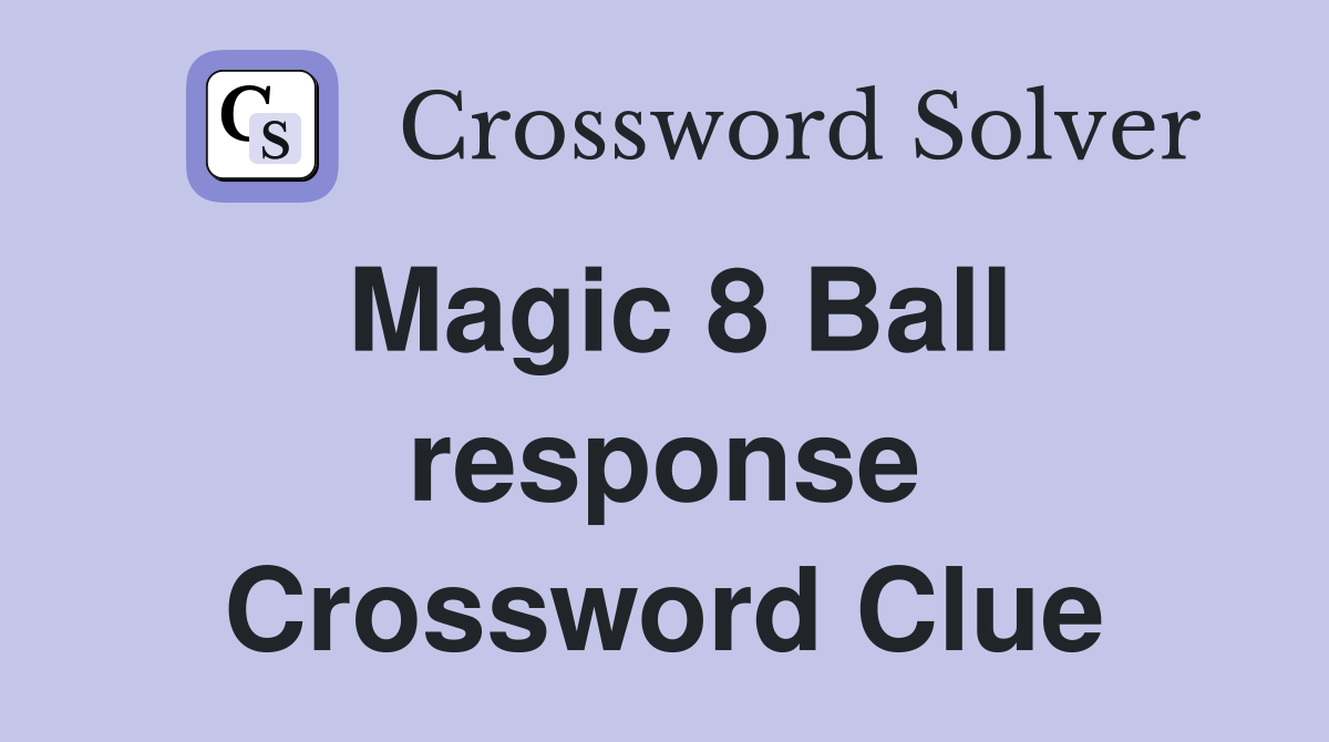 Solve the Magic 8 Ball Response Crossword: Full Answer Guide