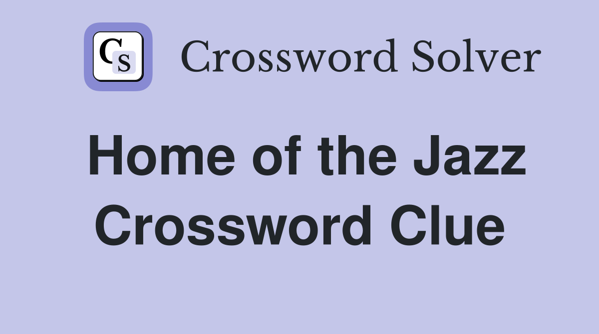 What Is the Home of the Jazz? Find the Crossword Answer Here