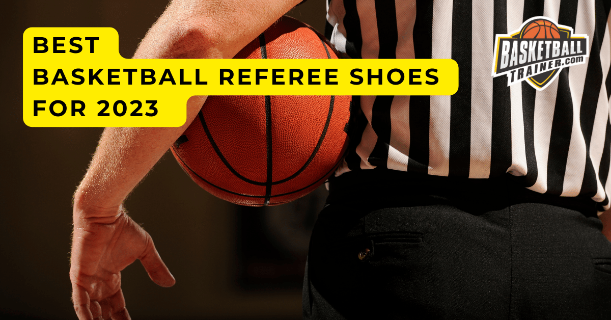 Best Basketball Shoes for Referees: Top Picks for Comfort and Performance