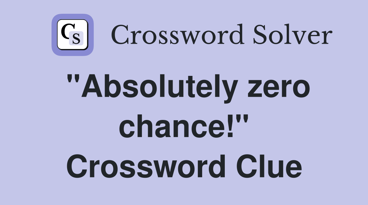 Absolute Zero Chance Crossword Answer – Find the Solution Now