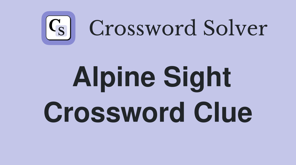 Alpine Sight Crossword Clue: Find the Best Answers