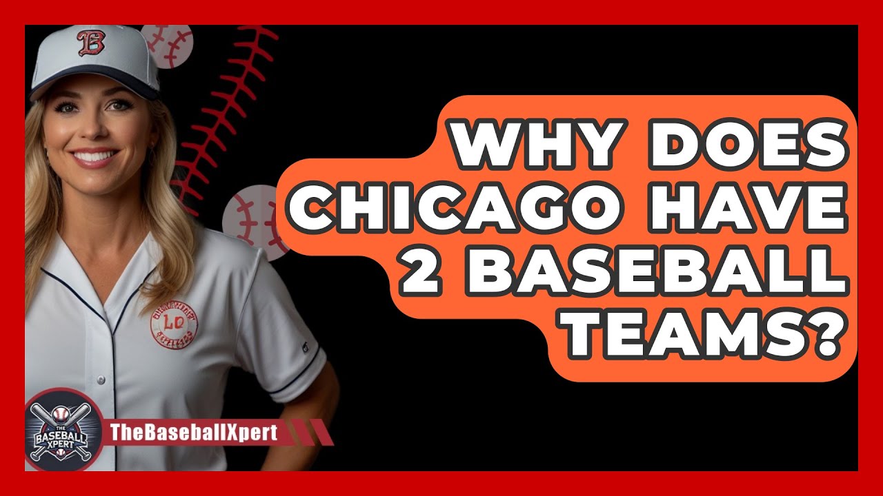 Why Does Chicago Have 2 Baseball Teams (History and Key Factors)