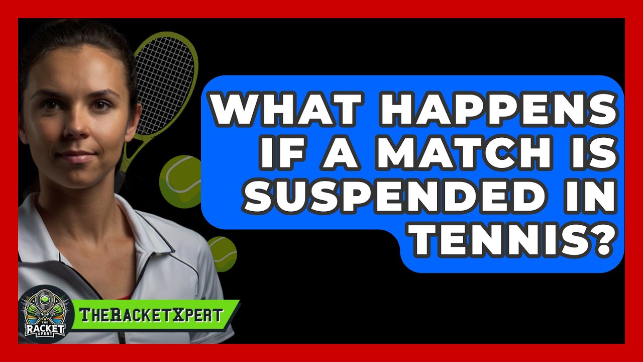 Tennis Match Suspended? What Happens Next (Rules Explained)
